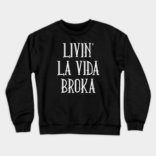 Livin' La Vida Broka Crewneck Sweatshirt